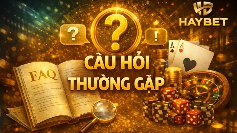 Câu Hỏi Thường Gặp HAYBET Giải Đáp Nhanh Và Dễ Hiểu Chi Tiết 1 cau-hoi-thuong-gap
