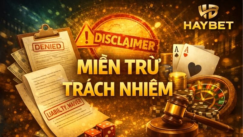Quy định miễn trừ trách nhiệm tại nhà cái Haybet 1 mien-tru-trach-nhiem