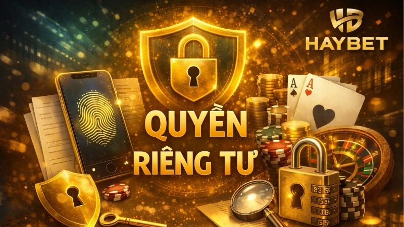 Chính sách Quyền riêng tư HAYBET - Bảo mật thông tin tuyệt đối 1 quyen-rieng-tu